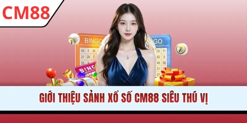 Giới thiệu sảnh xổ số CM88 siêu thú vị