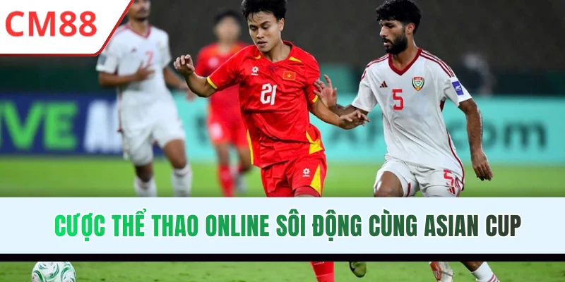 Cược thể thao online sôi động cùng Asian Cup